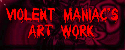 Violent Maniac's Art Work